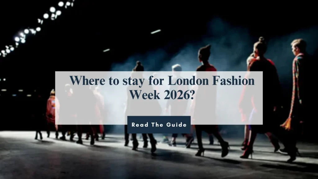 Where to Stay for London Fashion Week 2026?