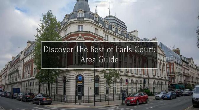 Discover The Best of Earls Court: Area Guide