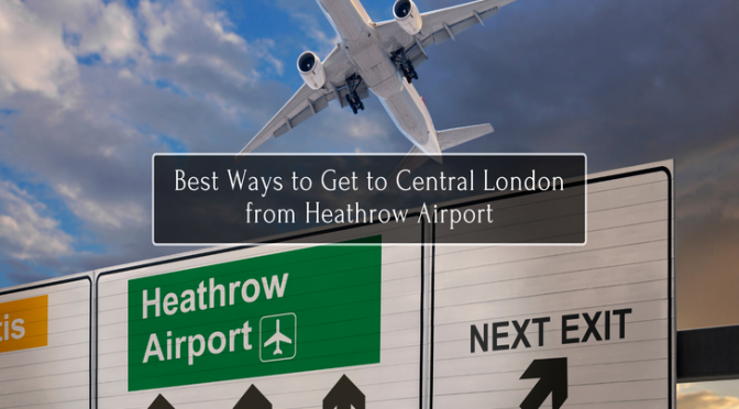 Best Ways to Get to Central London from Heathrow Airport