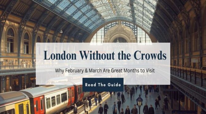 London Without the Crowds: Why February & March Are Great Months to Visit