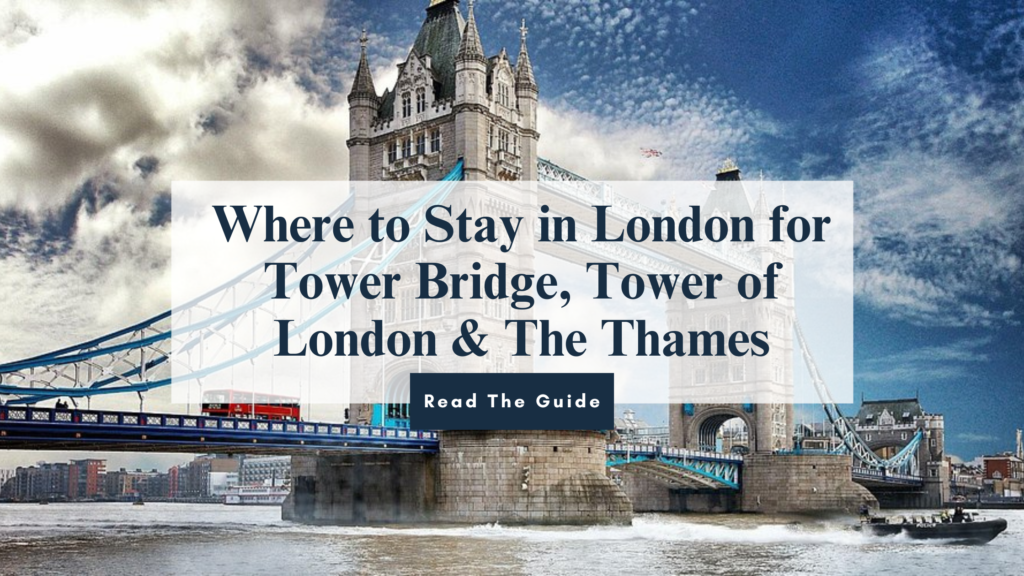 Where to Stay in London for Tower Bridge, Tower of London & The Thames